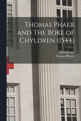 Thomas Phaer and The Boke of Chyldren (1544) 1