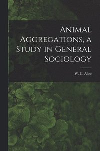 bokomslag Animal Aggregations, a Study in General Sociology