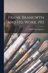 bokomslag Frank Brangwyn and his Work. 1911