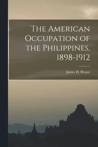 bokomslag The American Occupation of the Philippines, 1898-1912