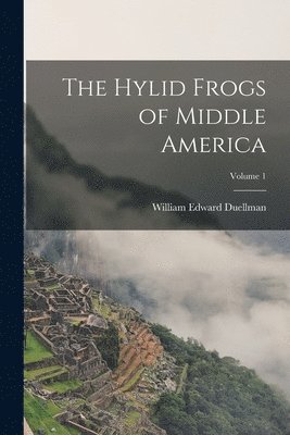 William Edward Duellman - Hylid Frogs of Middle America; Volume 1, Häftad