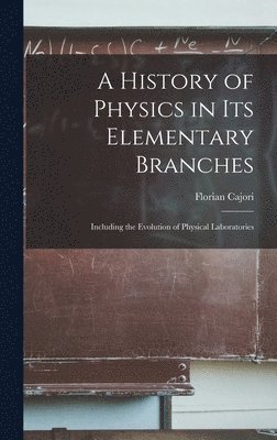 A History of Physics in Its Elementary Branches 1