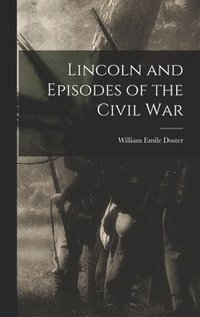 bokomslag Lincoln and Episodes of the Civil War