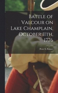 bokomslag Battle of Valcour on Lake Champlain, October 11th, 1776