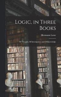 bokomslag Logic, in Three Books