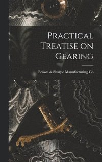 bokomslag Practical Treatise on Gearing