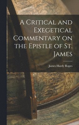 Ropes James Hardy, James Hardy, Ropes - Critical and Exegetical Commentary on the Epistle of St. James, Inbunden
