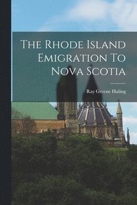 bokomslag The Rhode Island Emigration To Nova Scotia