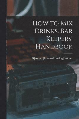 How to mix Drinks. Bar Keepers' Handbook 1