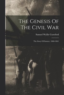 bokomslag The Genesis Of The Civil War; The Story Of Sumter, 1860-1861