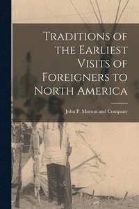 bokomslag Traditions of the Earliest Visits of Foreigners to North America