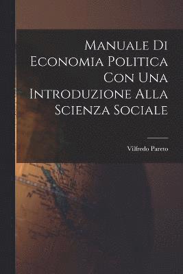 Manuale di economia politica con una introduzione alla scienza sociale 1