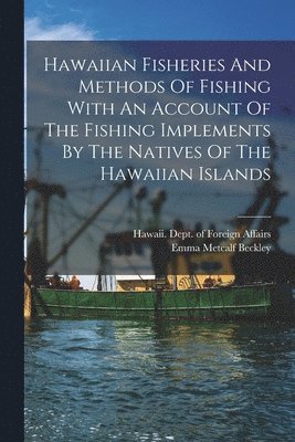 bokomslag Hawaiian Fisheries And Methods Of Fishing With An Account Of The Fishing Implements By The Natives Of The Hawaiian Islands