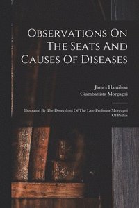 bokomslag Observations On The Seats And Causes Of Diseases