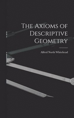Alfred North Whitehead - Axioms of Descriptive Geometry, Inbunden