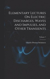 bokomslag Elementary Lectures On Electric Discharges, Waves and Impulses, and Other Transients; Volume 7