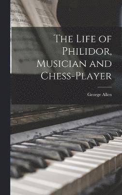 George Allen - Life of Philidor, Musician and Chess-Player, Inbunden