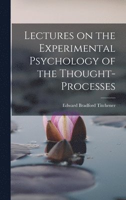 Lectures on the Experimental Psychology of the Thought-processes 1