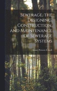 bokomslag Sewerage, the Designing, Construction, and Maintenance of Sewerage Systems