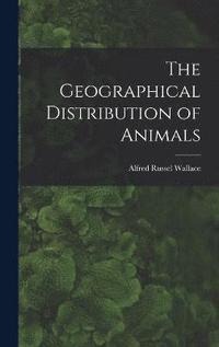 bokomslag The Geographical Distribution of Animals