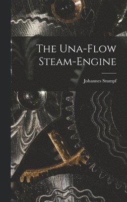 The Una-Flow Steam-Engine 1