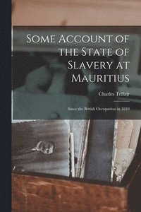 bokomslag Some Account of the State of Slavery at Mauritius