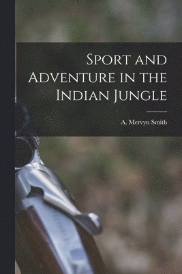 bokomslag Sport and Adventure in the Indian Jungle