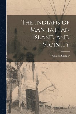 bokomslag The Indians of Manhattan Island and Vicinity