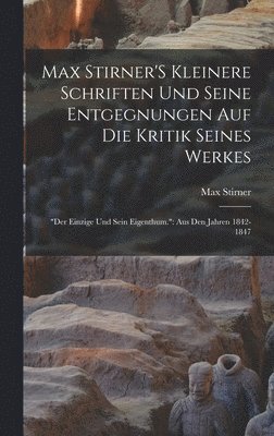 Max Stirner - Max Stirner'S Kleinere Schriften Und Seine Entgegnungen Auf Die Kritik Seines Werkes, Inbunden