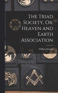 bokomslag Triad Society, Or, Heaven and Earth Association