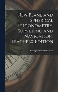 bokomslag New Plane and Spherical Trigonometry, Surveying and Navigation, Teachers' Edition
