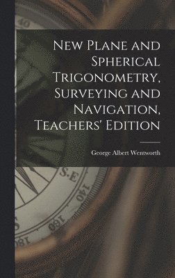 New Plane and Spherical Trigonometry, Surveying and Navigation, Teachers' Edition 1