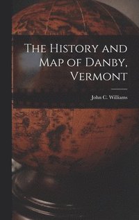 bokomslag The History and Map of Danby, Vermont