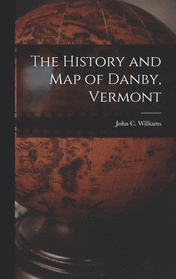 John C Williams - History and Map of Danby, Vermont, Inbunden