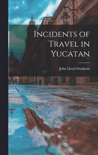 bokomslag Incidents of Travel in Yucatan