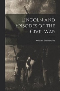 bokomslag Lincoln and Episodes of the Civil War