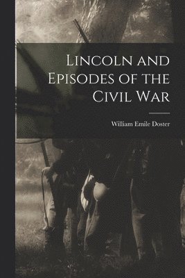 bokomslag Lincoln and Episodes of the Civil War