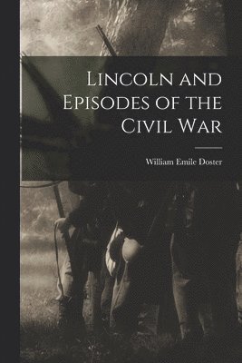 Doster William Emile, William Emile, Doster - Lincoln and Episodes of the Civil War, Häftad