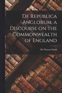 bokomslag De Republica Anglorum, a Discourse on the Commonwealth of England