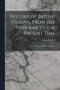 bokomslag History of British Guiana, From the Year 1668 to the Present Time