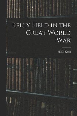 bokomslag Kelly Field in the Great World War