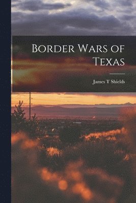 Border Wars of Texas 1