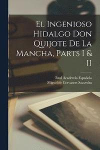 bokomslag El Ingenioso Hidalgo Don Quijote de La Mancha, Parts I & II
