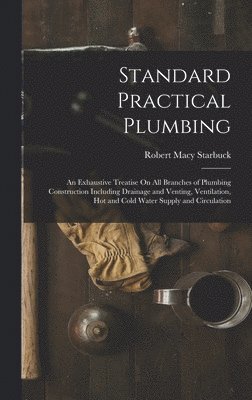 Robert Macy Starbuck - Standard Practical Plumbing, Inbunden