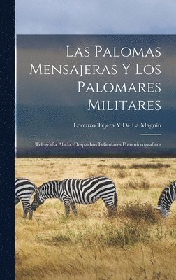 Las Palomas Mensajeras Y Los Palomares Militares; Telegrafia Alada.-Despachos Peliculares Fotomicrograficos 1