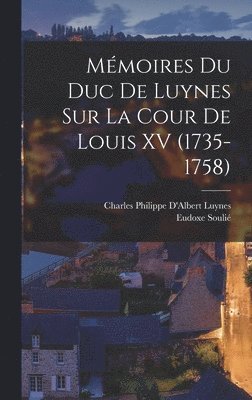 Charles Philippe D'Albert Luynes, Eudoxe Soulié - Mémoires Du Duc De Luynes Sur La Cour De Louis XV (1735-1758), Inbunden