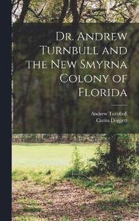 bokomslag Dr. Andrew Turnbull and the New Smyrna Colony of Florida