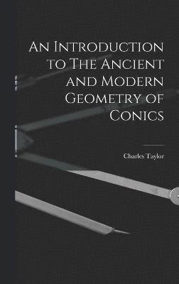 An Introduction to The Ancient and Modern Geometry of Conics 1