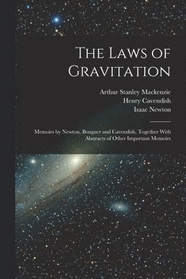 Isaac Newton, Henry Cavendish, Arthur Stanley MacKenzie - Laws of Gravitation, Häftad