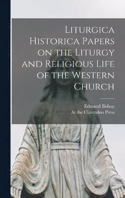 Liturgica Historica Papers on the Liturgy and Religious Life of the Western Church 1